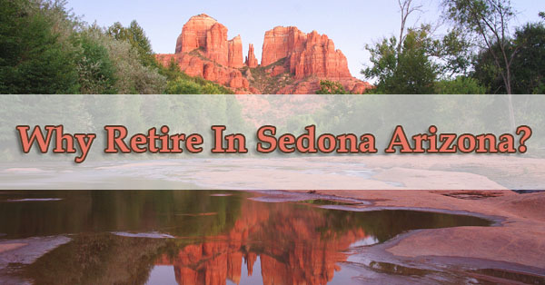 Why Retire In Sedona Arizona?